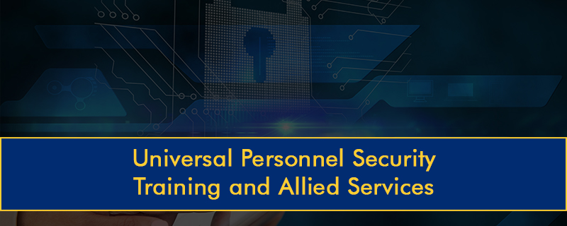 Universal Personnel Security Training and Allied Services 
